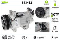 VALEO 813432 - Restricción de fabricante: VALEO-EQUIVALENT<br>Artículo complementario / información complementaria 2: con aceite de compresor PAG<br>Poleas: con polea para correa poli V<br>ID compresor: VCS14IC<br>Tensión [V]: 12<br>Aceite para compresor: PAG 46 YF<br>Número de canales: 4<br>poleas - Ø [mm]: 112<br>Capacidad aceite [ml]: 100<br>Ø entrada [mm]: 21,4<br>Ø salida [mm]: 15,5<br>Calidad: OE-EQUIVALENT<br>Forma del enchufe: rectangular<br>Artículo complementario / información complementaria 2: con junta tórica<br>