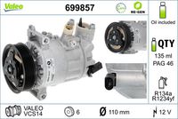 VALEO 699857 - Código de motor: BMN<br>Código de motor: CEGA<br>Número de PR: 8Z4<br>Número de PR: 8Z5<br>Número de PR: 8Z6<br>Número de PR: 8Z7<br>Número de PR: 8Z9<br>Restricción de fabricante: VALEO<br>ID compresor: VCS14<br>Agente frigorífico: R 134 a<br>Agente frigorífico: R 1234yf<br>Tensión [V]: 12<br>Capacidad aceite [ml]: 135<br>poleas - Ø [mm]: 110<br>Número de canales: 6<br>Capacidad compresor [cc]: 140<br>Artículo complementario / información complementaria 2: con aceite de compresor PAG<br>Aceite para compresor: PAG 46<br>Peso [kg]: 5,59<br>