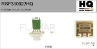 FLAMAR RSF310027HQ - Equipamiento de vehículo: para vehículos sin climatizador automático<br>Tensión [V]: 12<br>Restricción de fabricante: FOMOCO<br>Resistencia [Ohm]: 0,29<br>Resistencia [Ohm]: 1,12<br>Resistencia [Ohm]: 2,46<br>Fabricante: FORD<br>