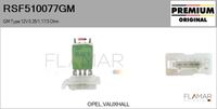 FLAMAR RSF510077GM - Equipamiento de vehículo: para vehículos con/sin climatización<br>Tensión [V]: 12<br>Restricción de fabricante: VALEO<br>Resistencia [Ohm]: 0,35<br>Resistencia [Ohm]: 1,17<br>Resistencia [Ohm]: 3<br>Versión: GS<br>Fabricante: OPEL<br>